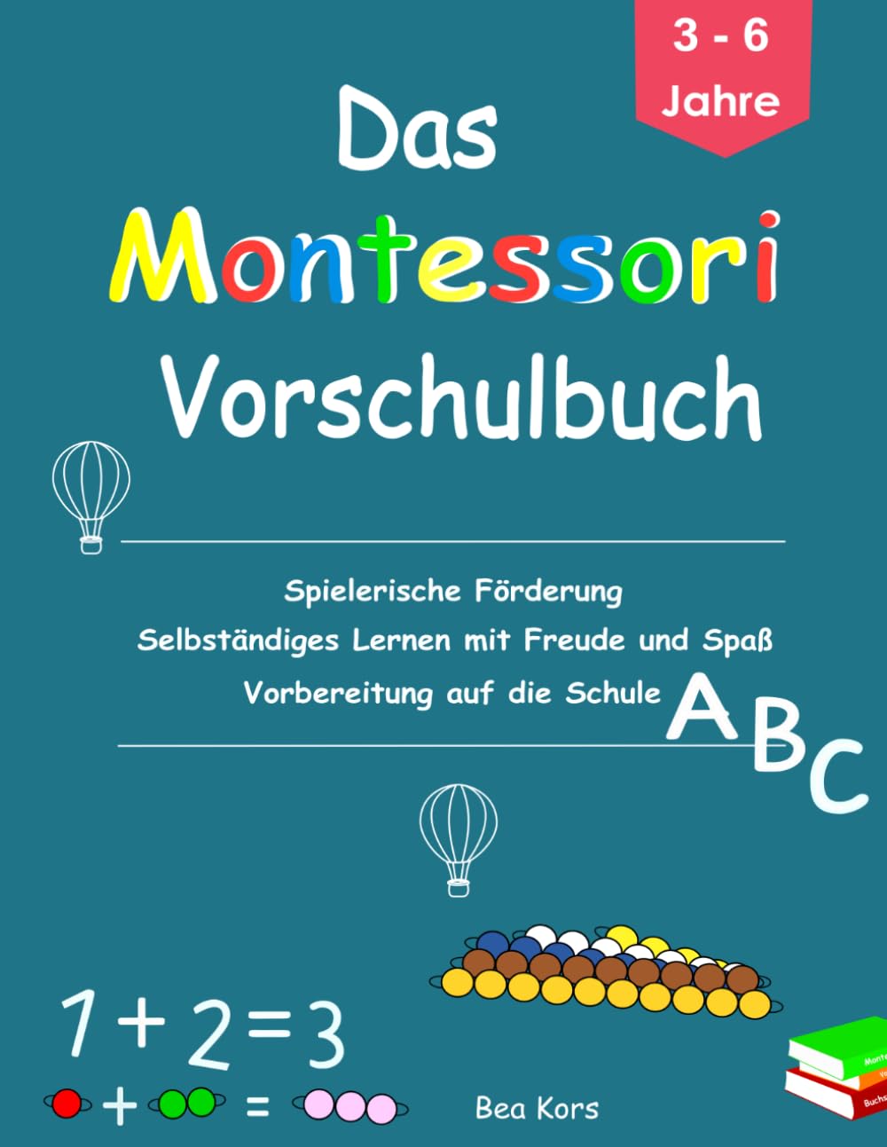 Das Montessori Vorschulbuch für Kinder von 3 bis 6 Jahre: