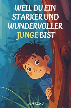 Weil du ein starker und wundervoller Junge bist